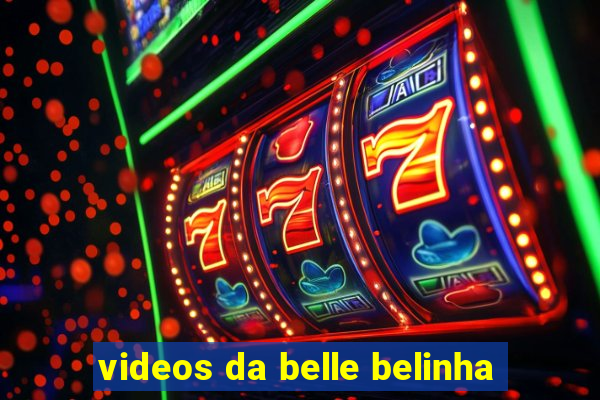 videos da belle belinha